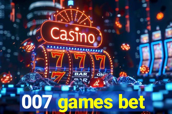 007 games bet